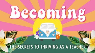 Becoming: The Secrets to Thriving as a Teacher Image