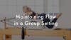 Maintaining Flow in a Group Setting